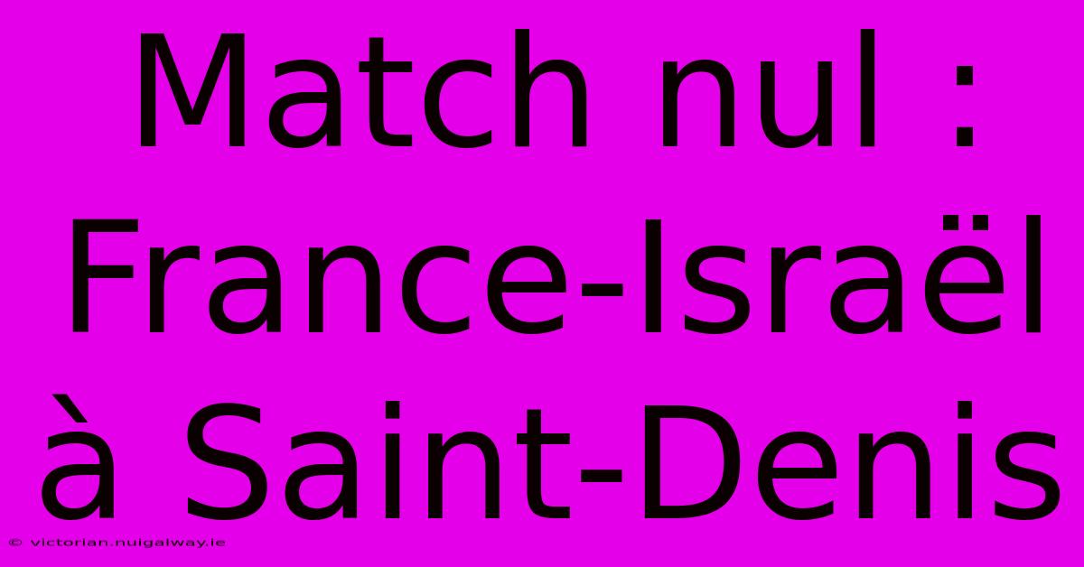 Match Nul : France-Israël À Saint-Denis 