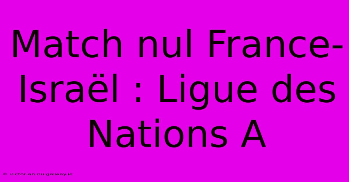 Match Nul France-Israël : Ligue Des Nations A