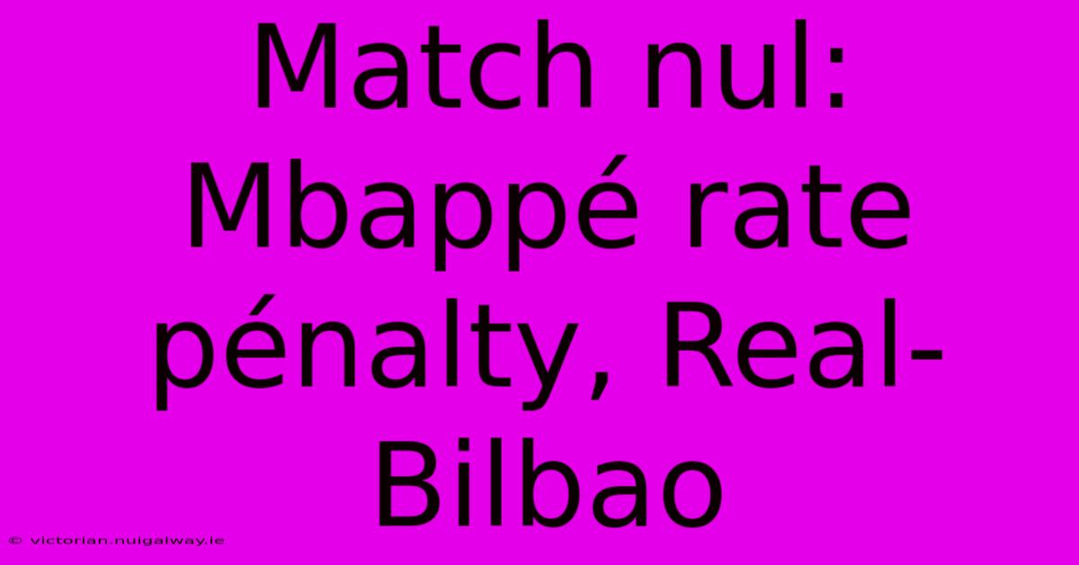 Match Nul: Mbappé Rate Pénalty, Real-Bilbao