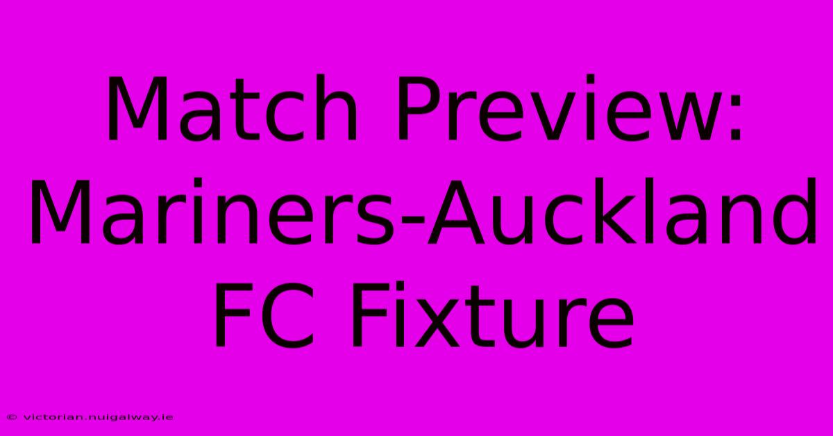 Match Preview: Mariners-Auckland FC Fixture