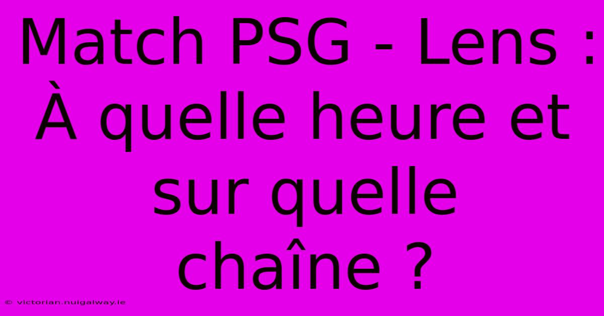 Match PSG - Lens : À Quelle Heure Et Sur Quelle Chaîne ?