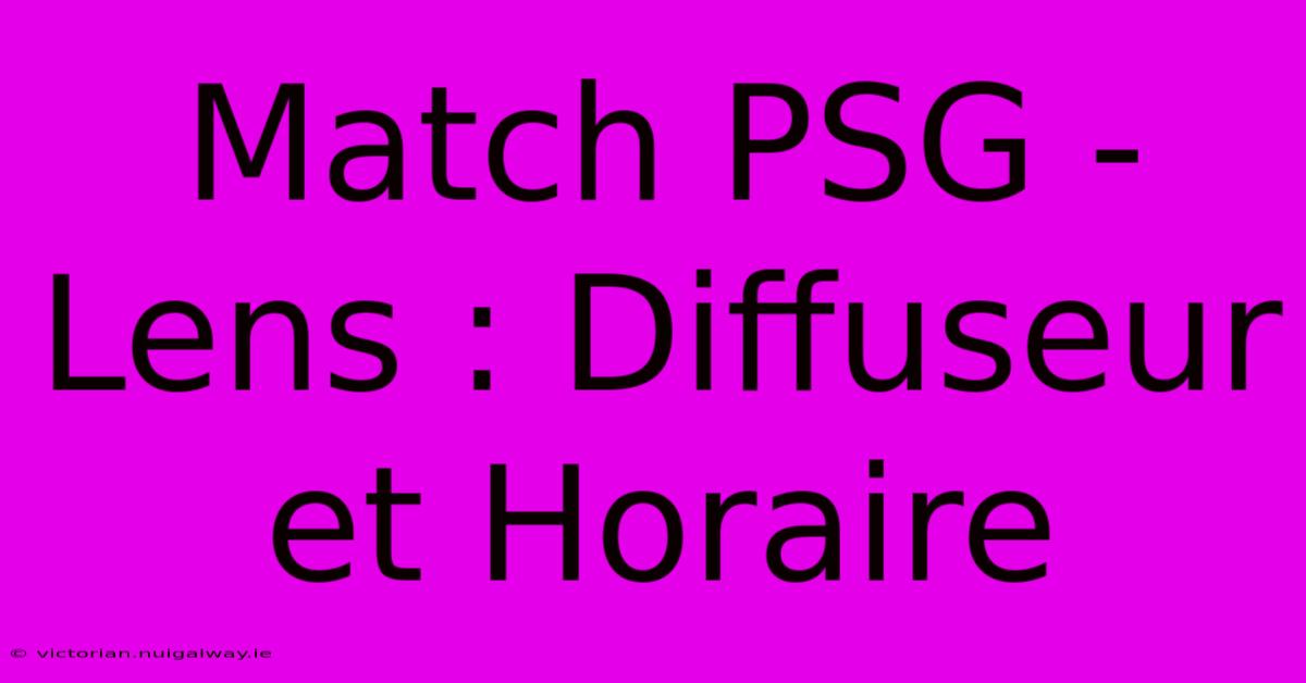 Match PSG - Lens : Diffuseur Et Horaire