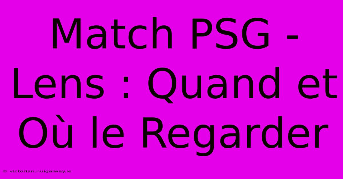 Match PSG - Lens : Quand Et Où Le Regarder