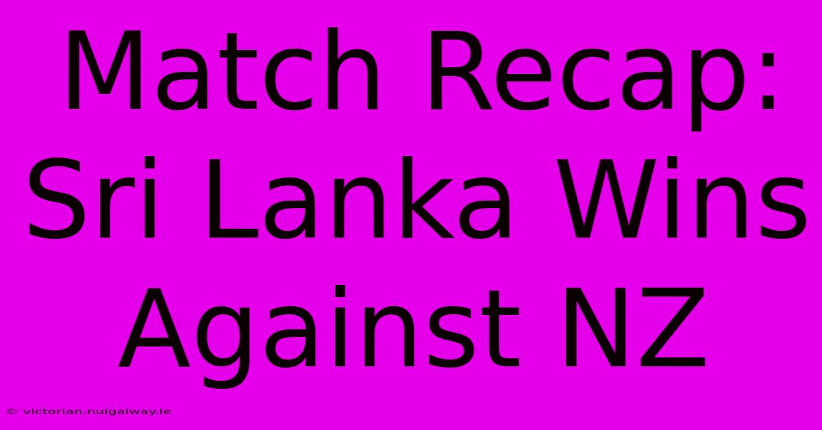 Match Recap: Sri Lanka Wins Against NZ