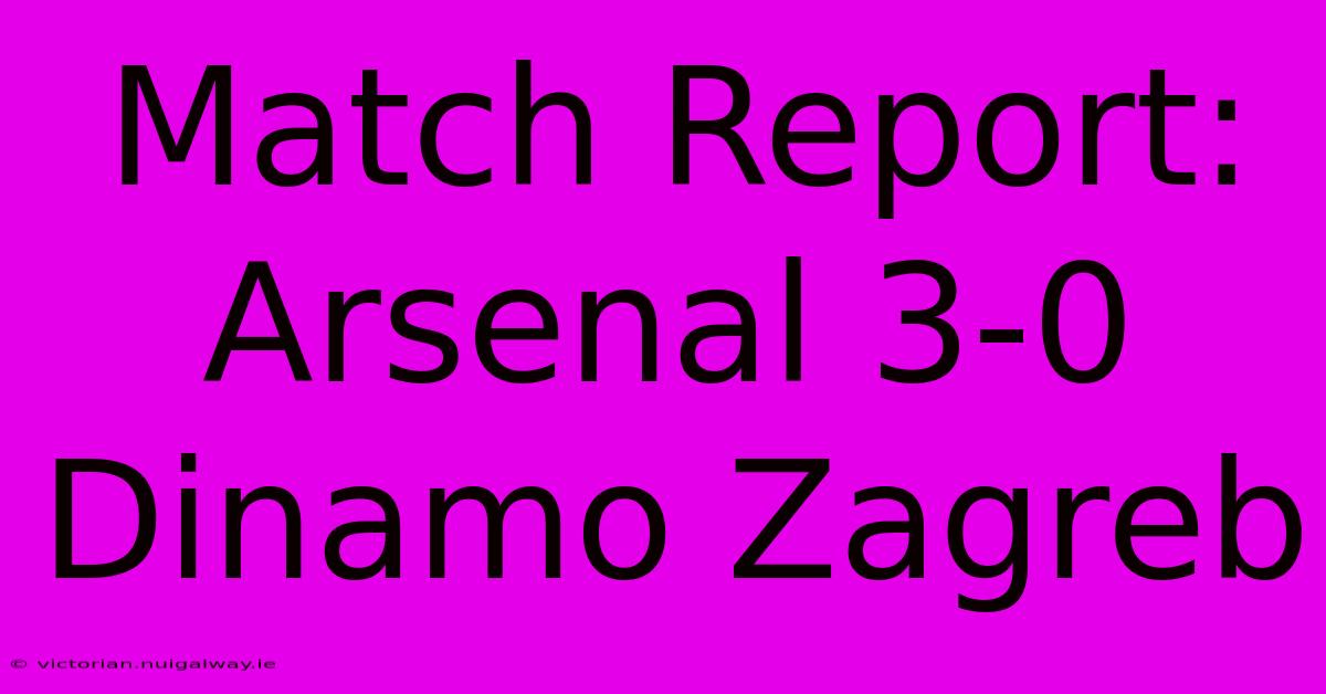 Match Report: Arsenal 3-0 Dinamo Zagreb