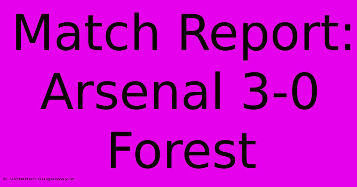 Match Report: Arsenal 3-0 Forest