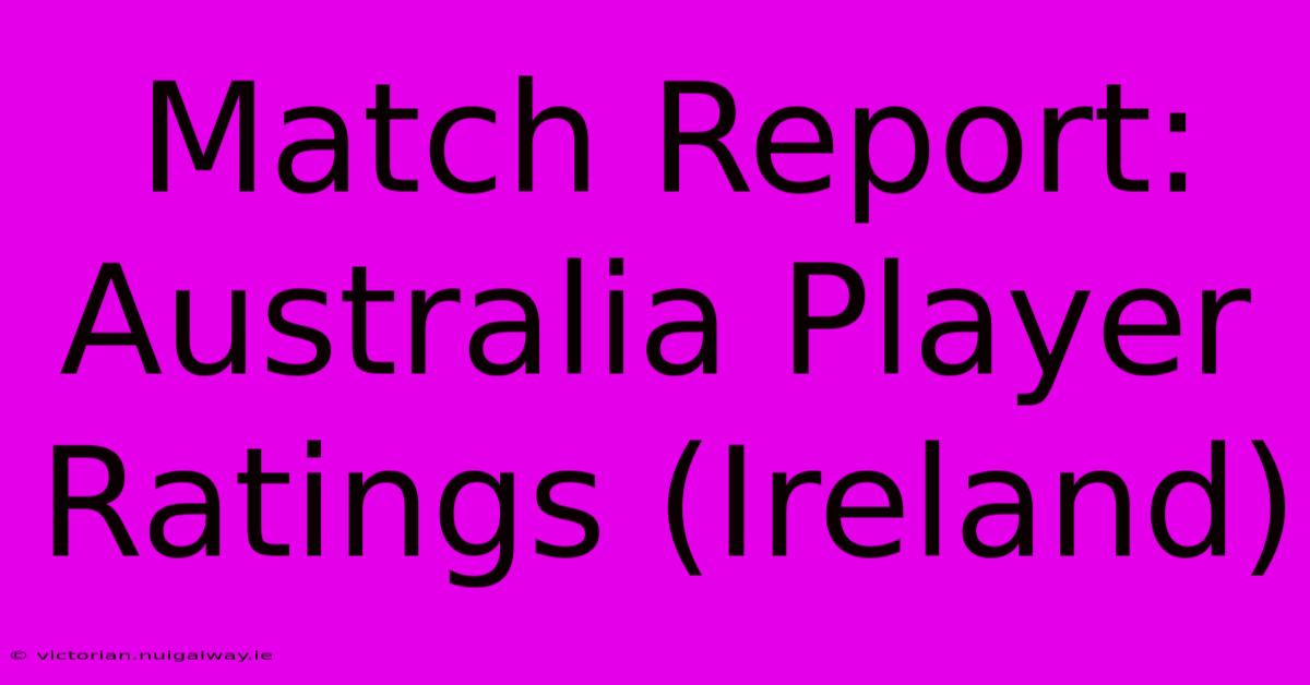 Match Report: Australia Player Ratings (Ireland)