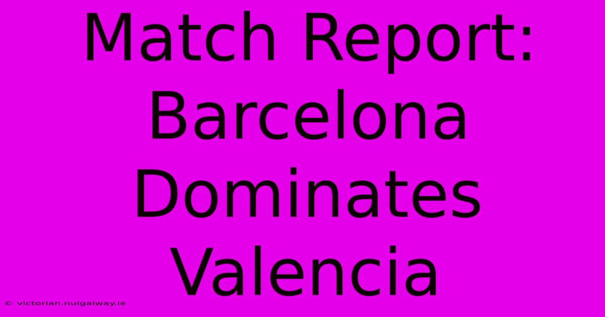 Match Report: Barcelona Dominates Valencia