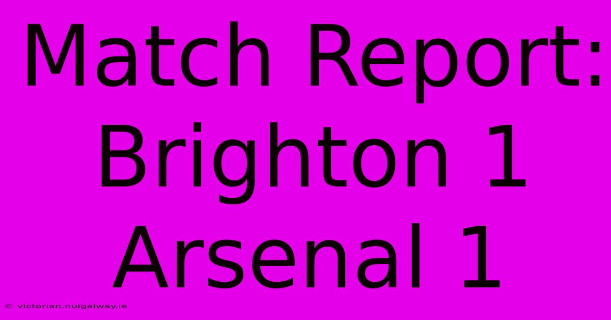 Match Report: Brighton 1 Arsenal 1