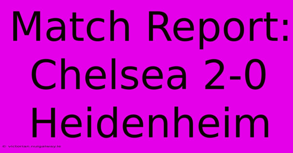 Match Report: Chelsea 2-0 Heidenheim