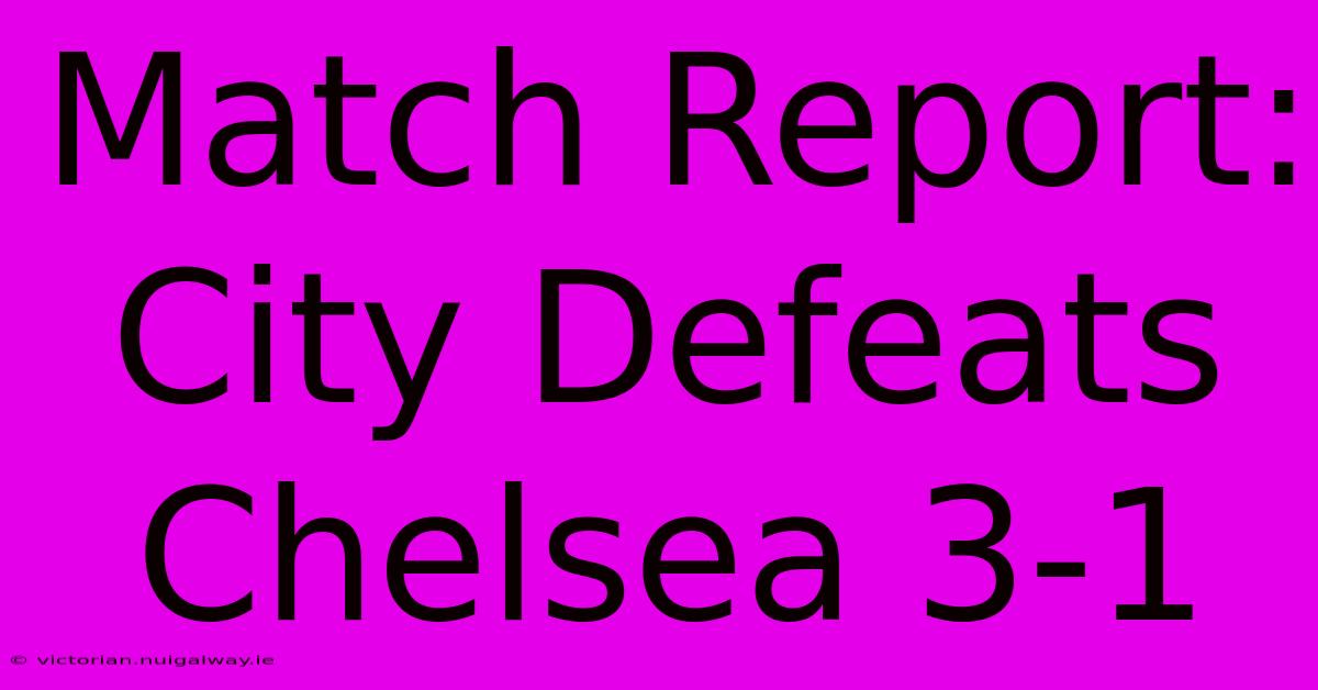 Match Report: City Defeats Chelsea 3-1