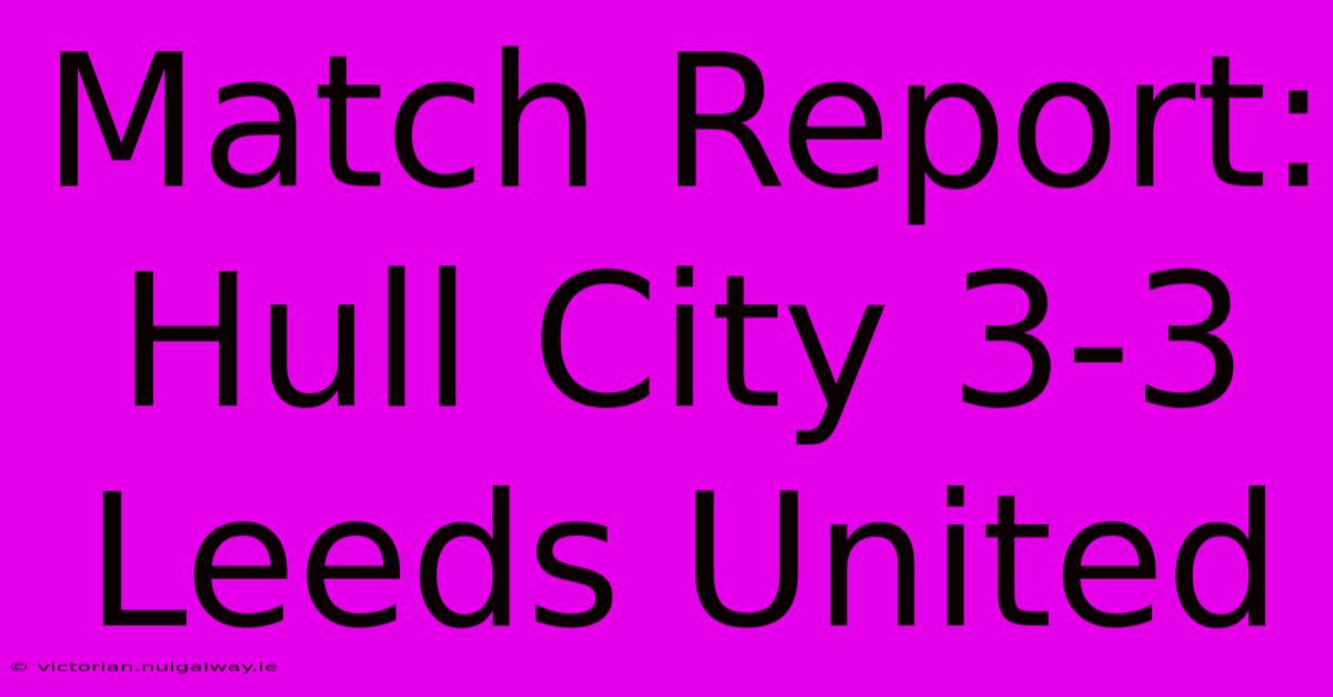 Match Report: Hull City 3-3 Leeds United