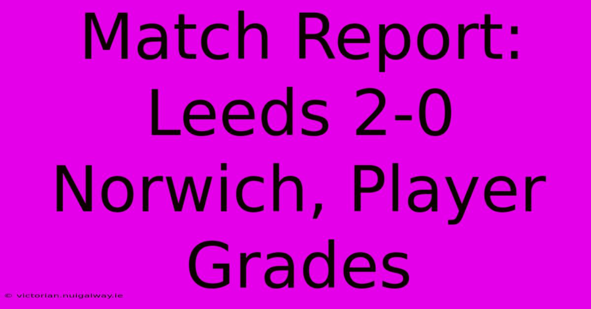 Match Report: Leeds 2-0 Norwich, Player Grades