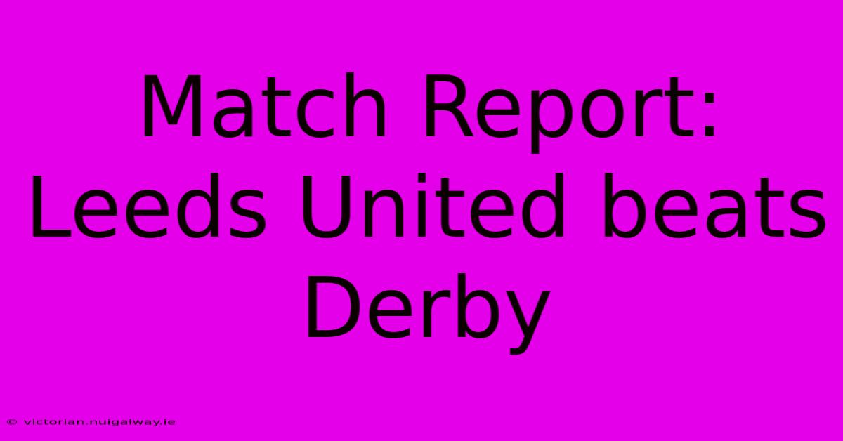 Match Report: Leeds United Beats Derby