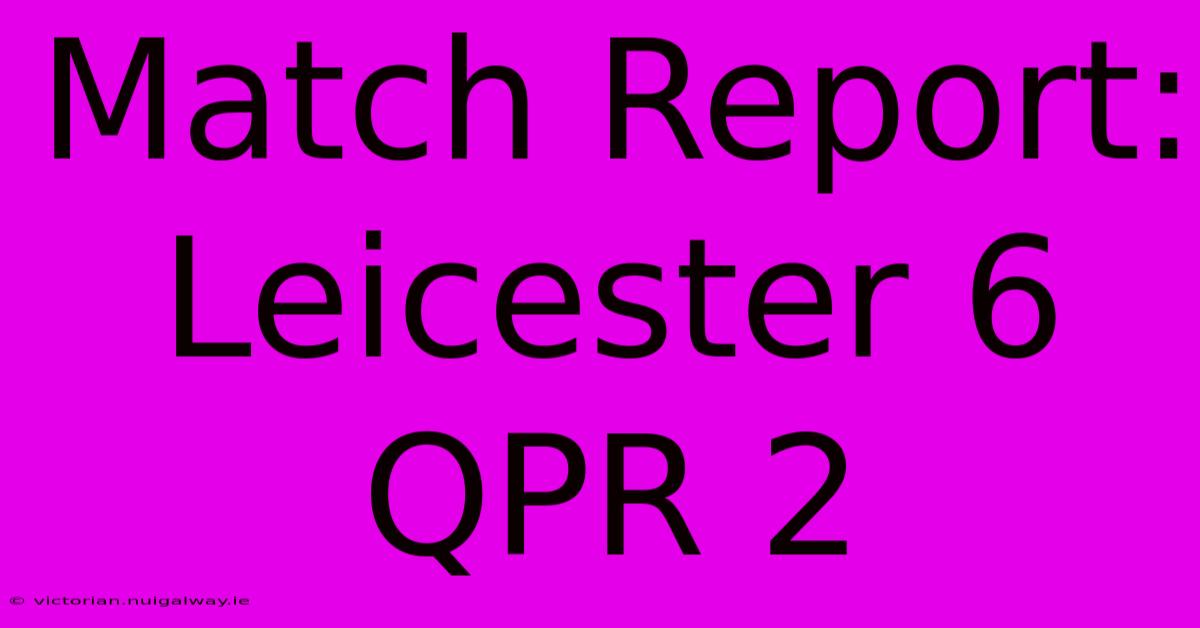 Match Report: Leicester 6 QPR 2