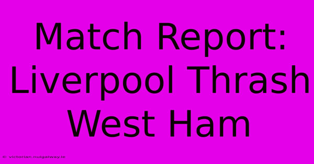 Match Report: Liverpool Thrash West Ham