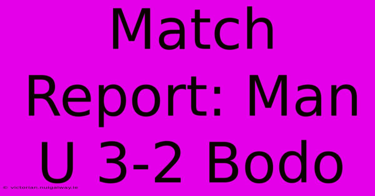 Match Report: Man U 3-2 Bodo