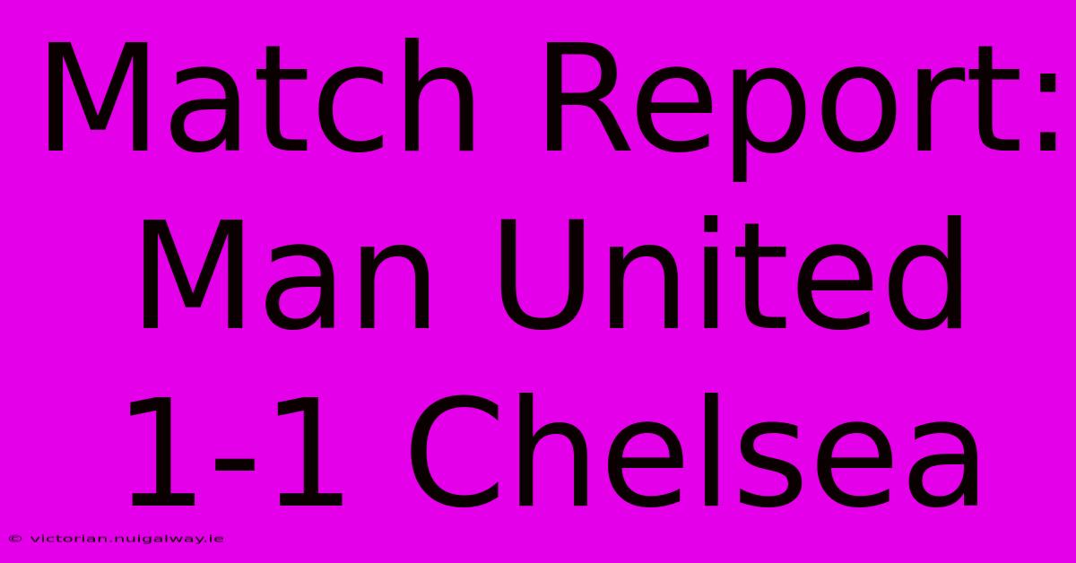 Match Report: Man United 1-1 Chelsea 