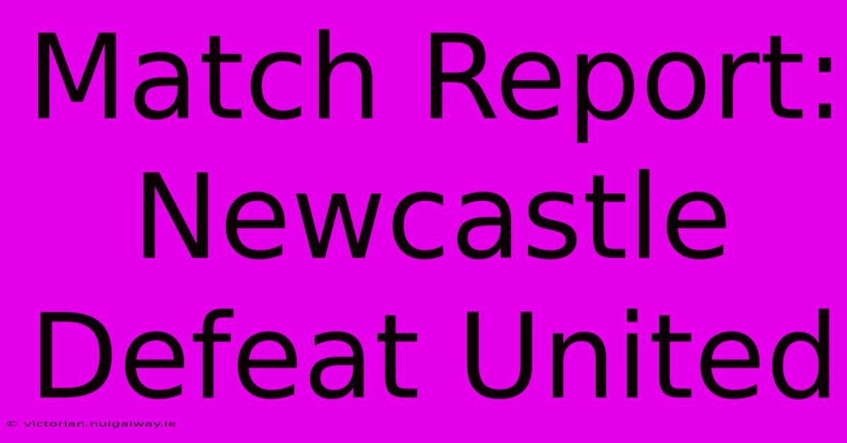 Match Report: Newcastle Defeat United