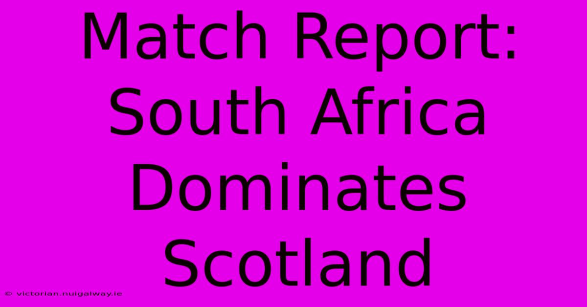 Match Report: South Africa Dominates Scotland 