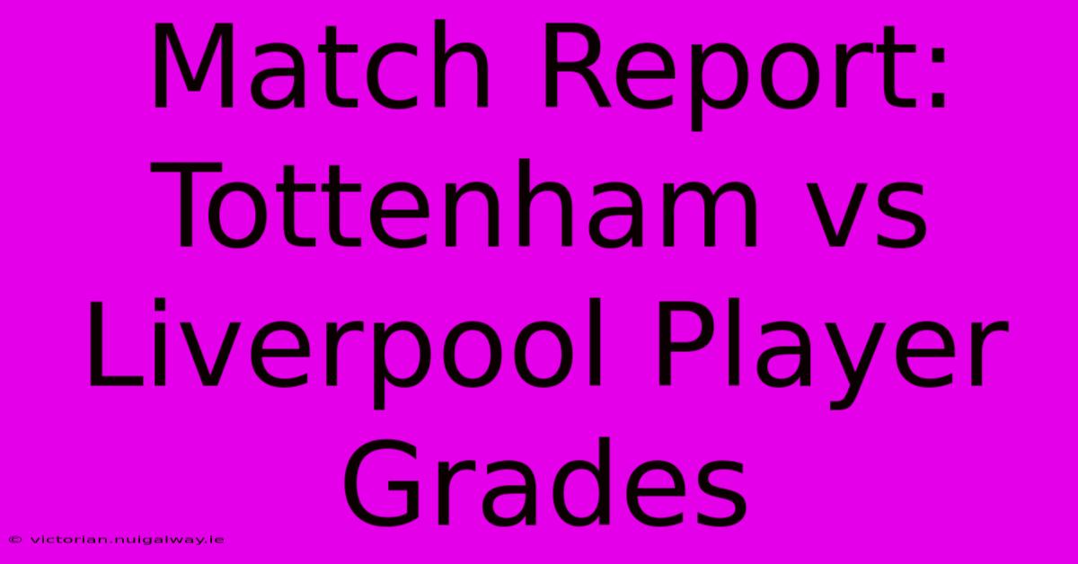 Match Report: Tottenham Vs Liverpool Player Grades