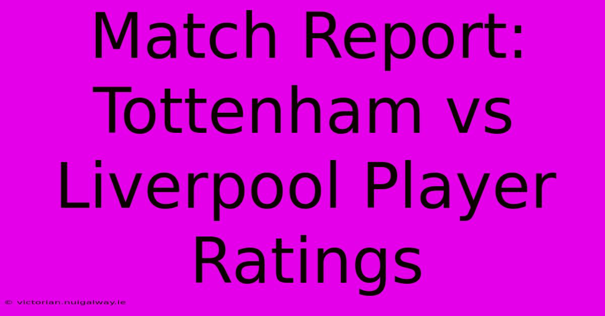 Match Report: Tottenham Vs Liverpool Player Ratings