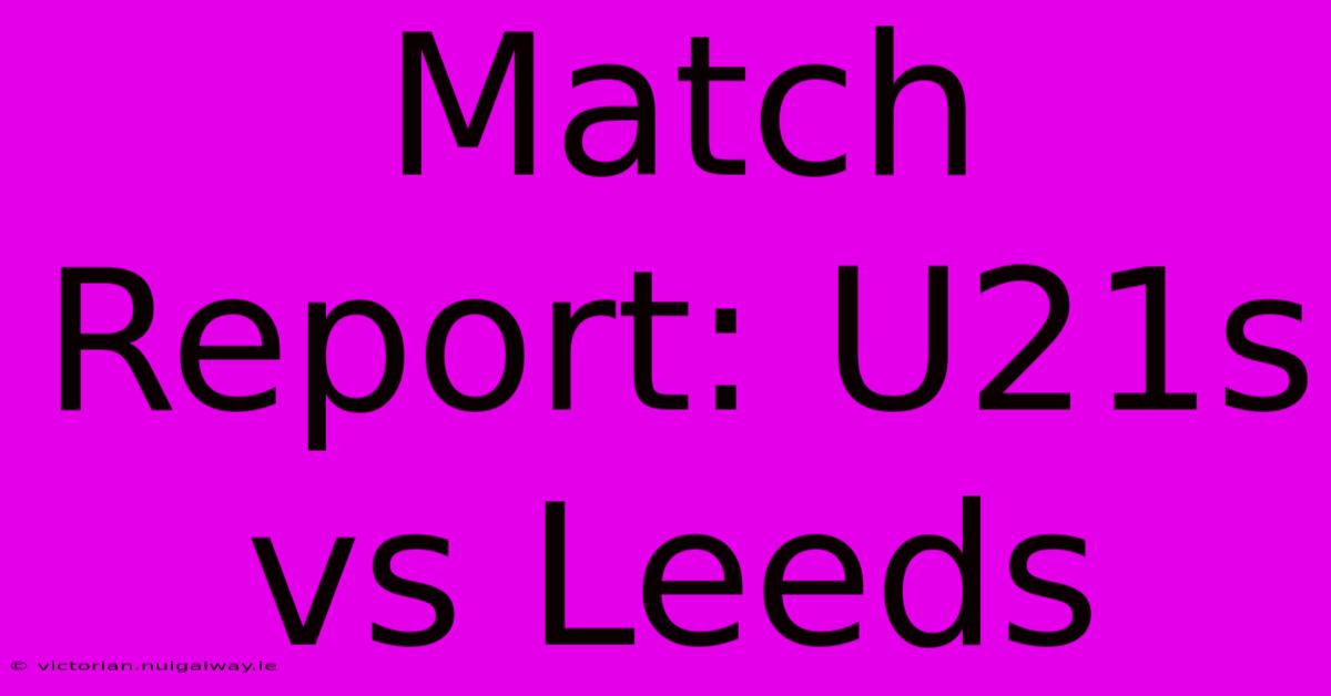 Match Report: U21s Vs Leeds