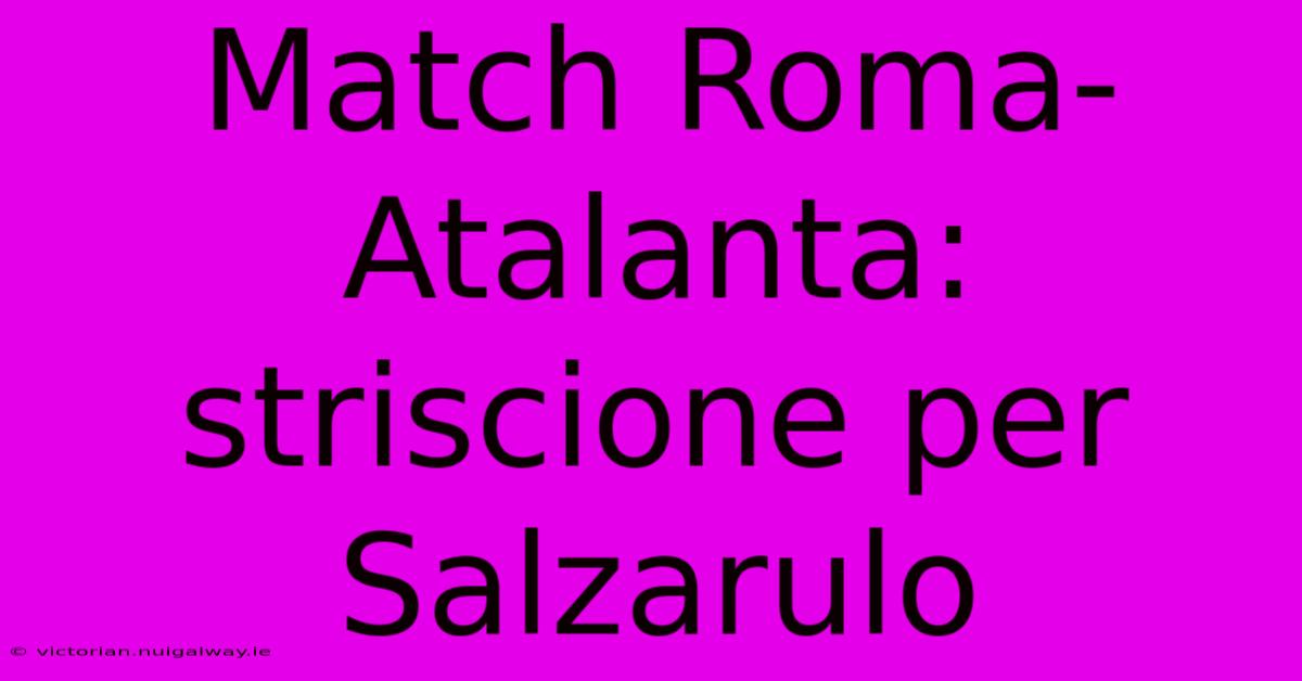 Match Roma-Atalanta: Striscione Per Salzarulo