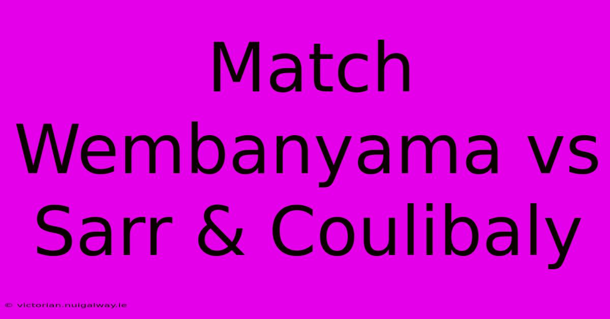 Match Wembanyama Vs Sarr & Coulibaly