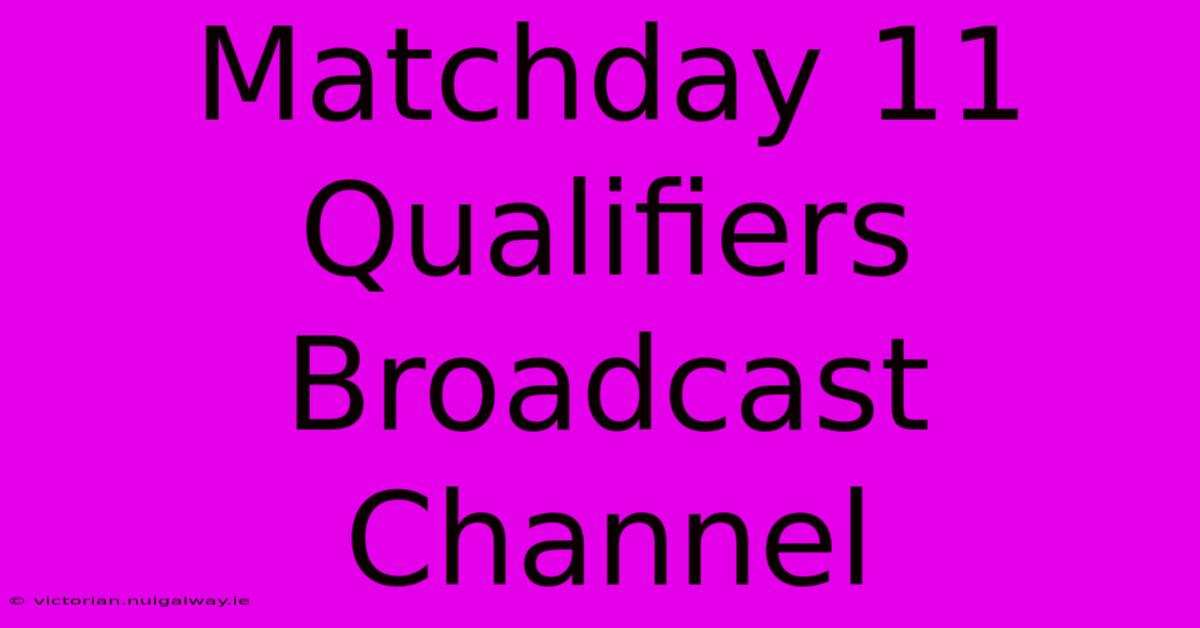 Matchday 11 Qualifiers Broadcast Channel