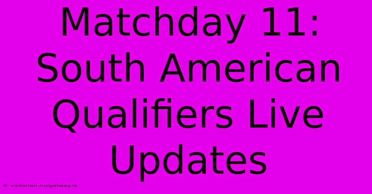 Matchday 11: South American Qualifiers Live Updates 