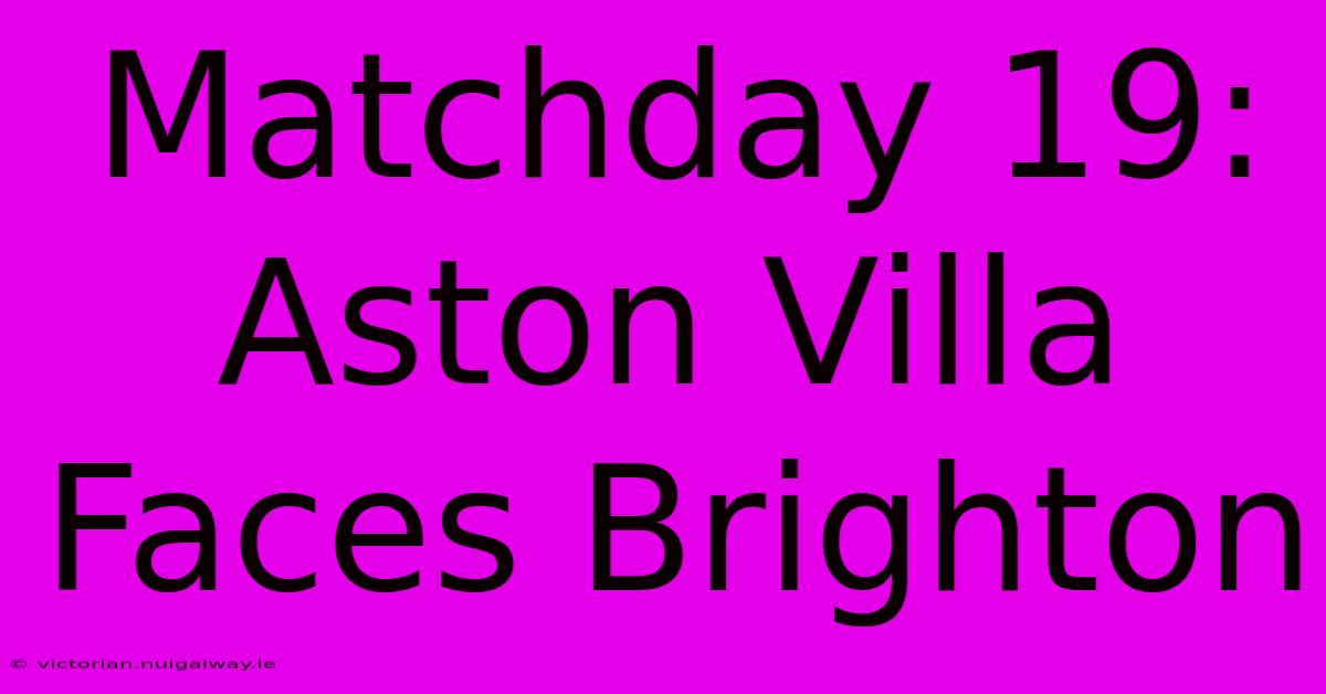 Matchday 19: Aston Villa Faces Brighton