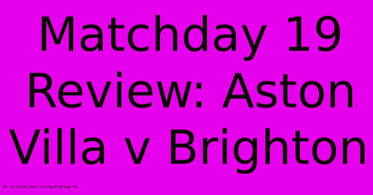 Matchday 19 Review: Aston Villa V Brighton