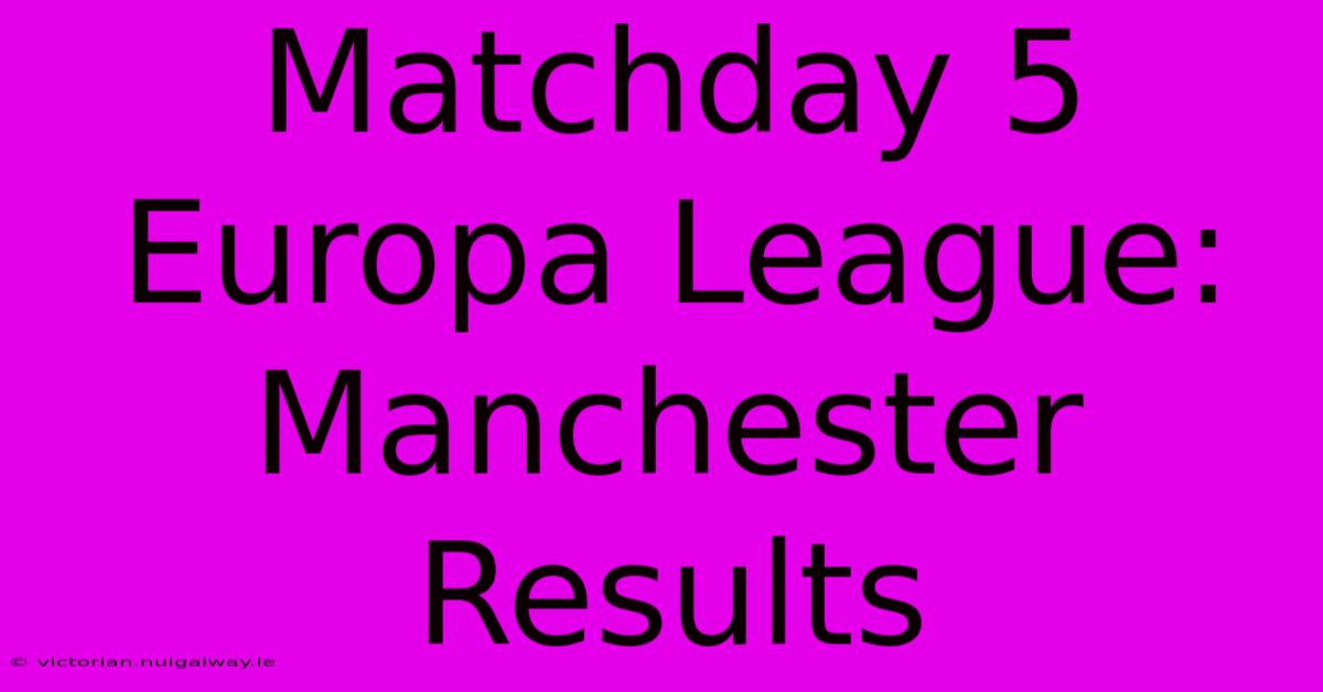 Matchday 5 Europa League: Manchester Results