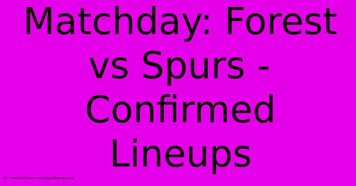 Matchday: Forest Vs Spurs - Confirmed Lineups