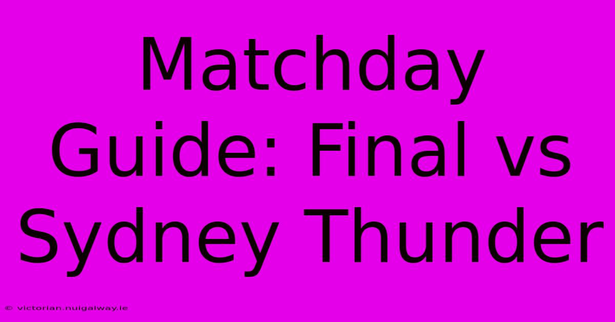 Matchday Guide: Final Vs Sydney Thunder