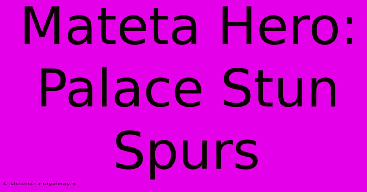 Mateta Hero: Palace Stun Spurs