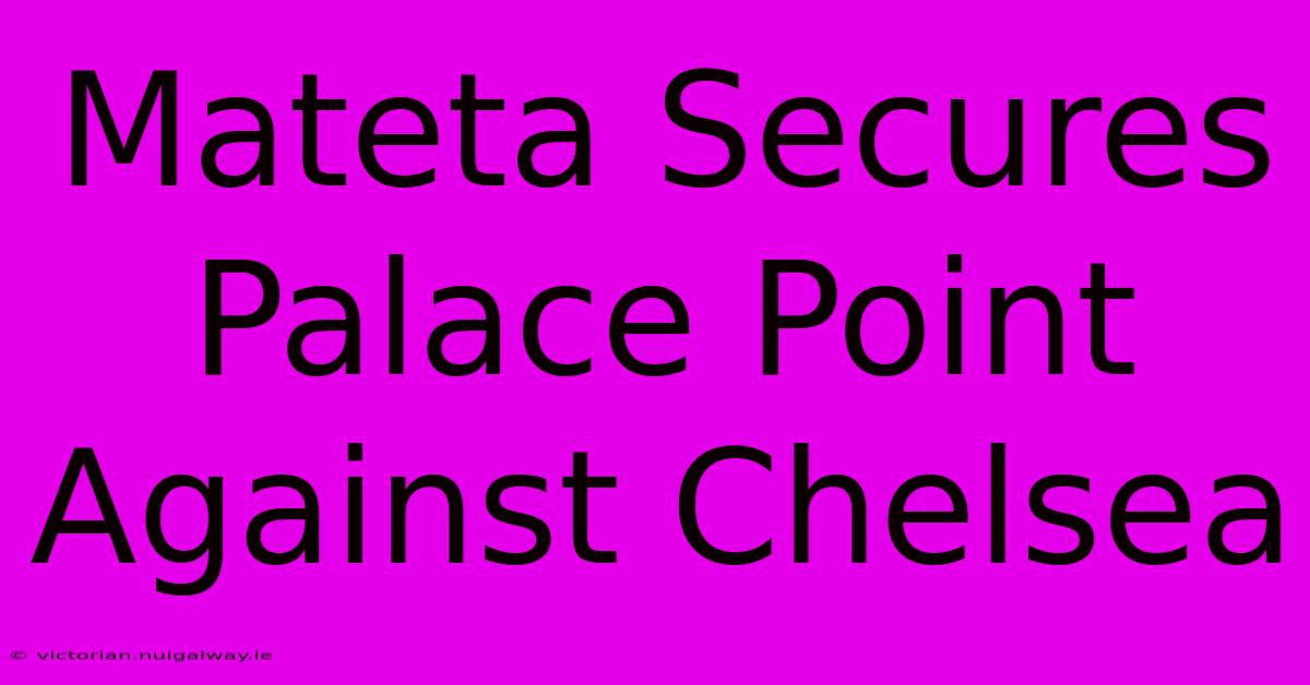 Mateta Secures Palace Point Against Chelsea