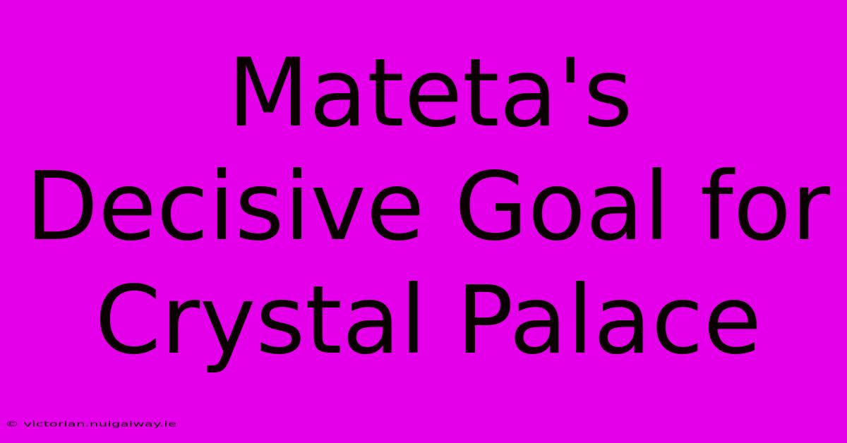 Mateta's Decisive Goal For Crystal Palace