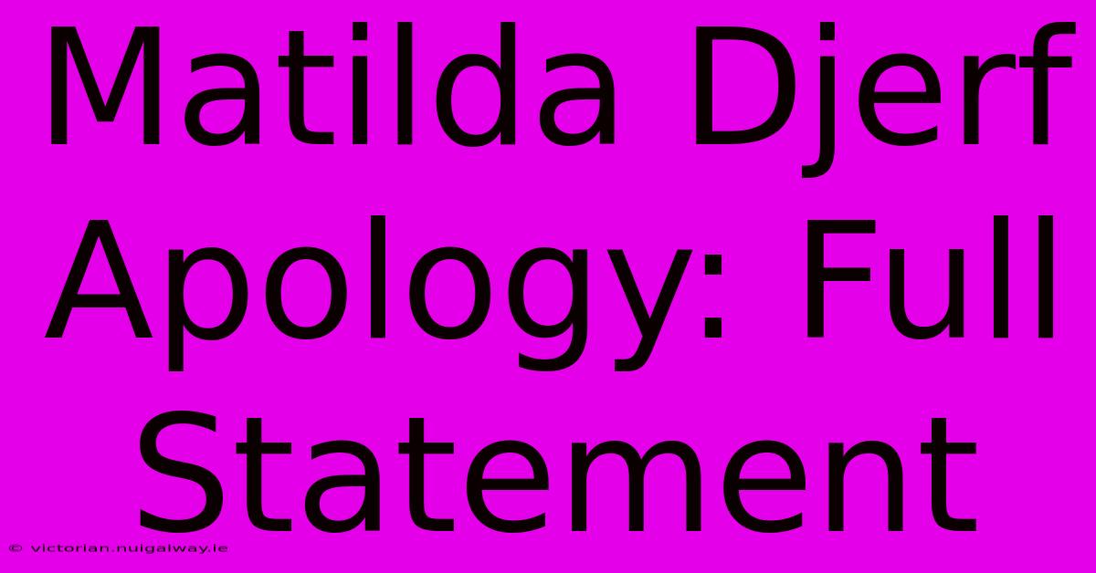 Matilda Djerf Apology: Full Statement