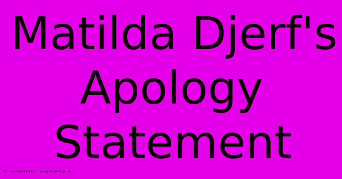 Matilda Djerf's Apology Statement