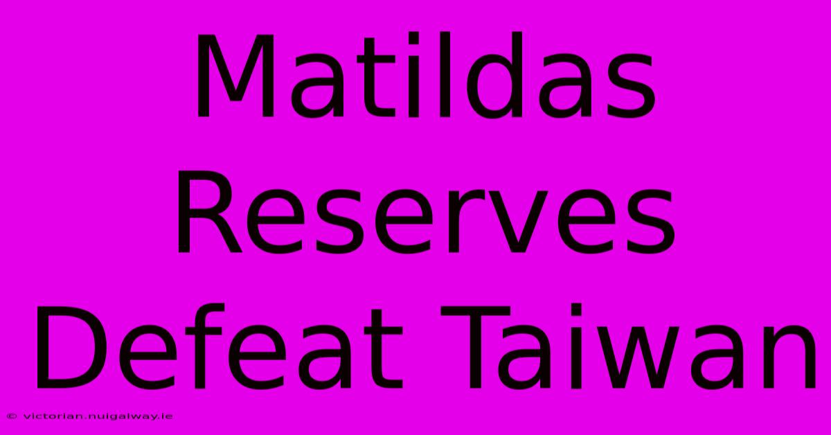 Matildas Reserves Defeat Taiwan