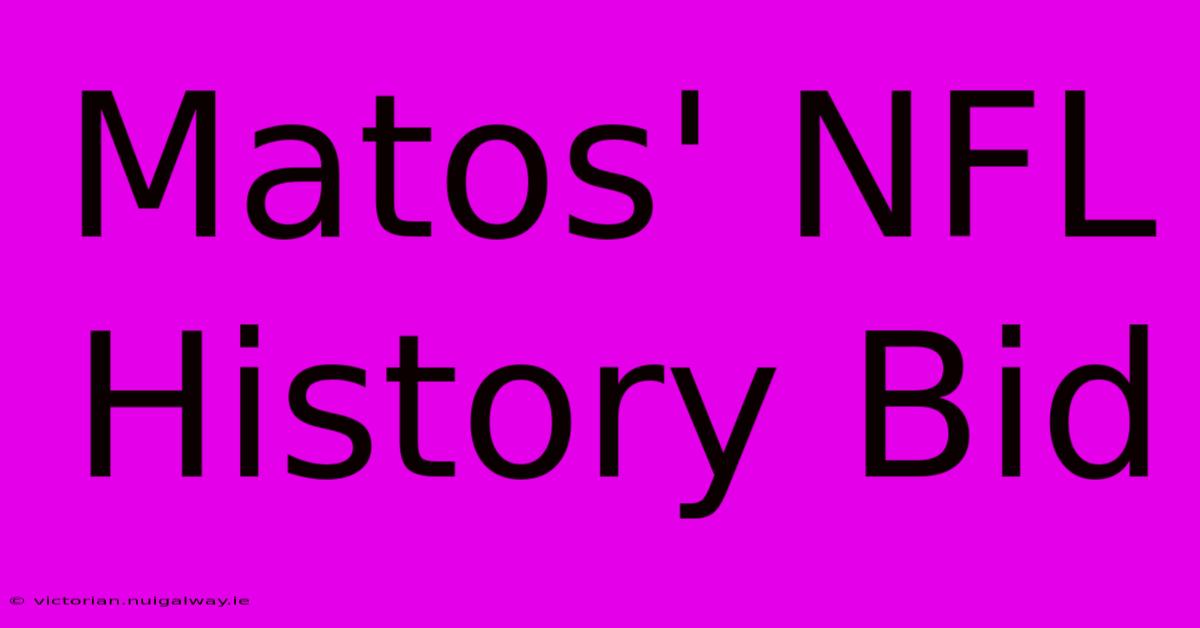 Matos' NFL History Bid