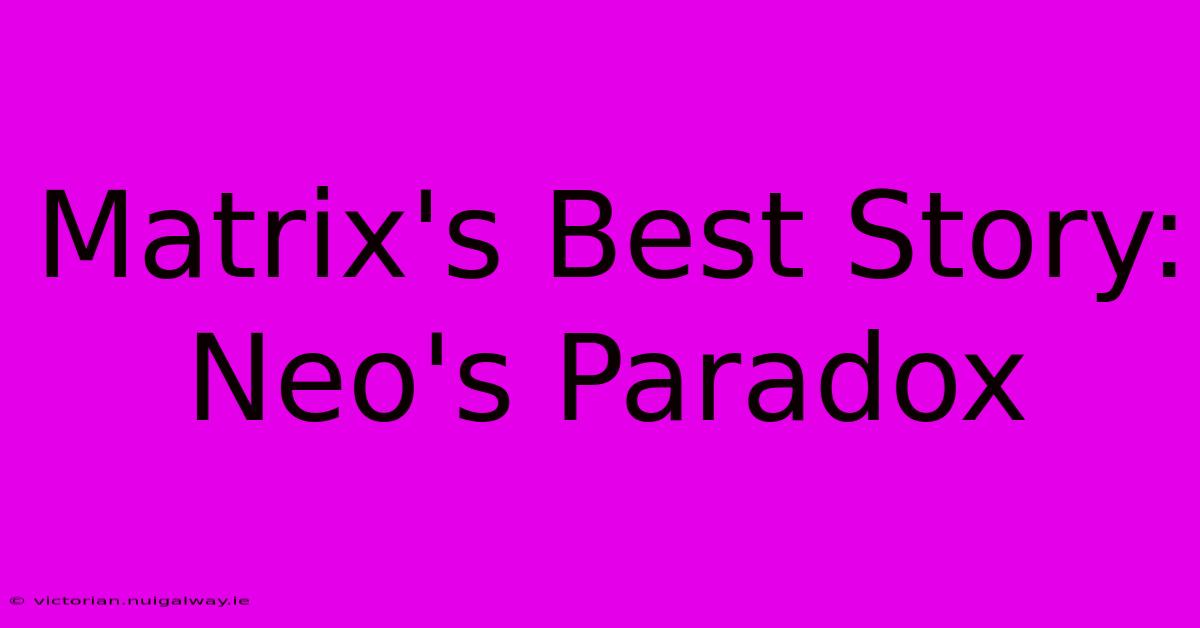 Matrix's Best Story: Neo's Paradox