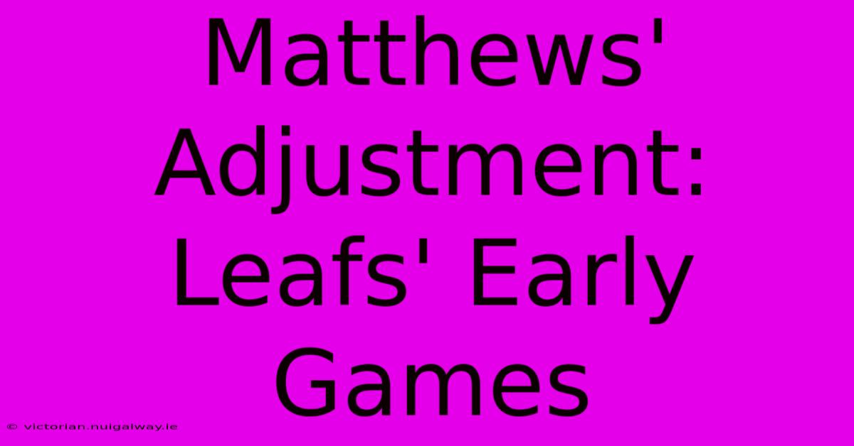 Matthews' Adjustment: Leafs' Early Games