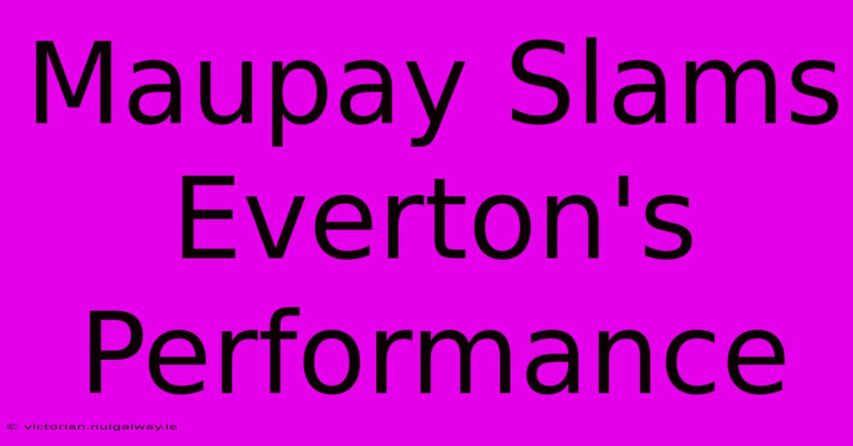 Maupay Slams Everton's Performance