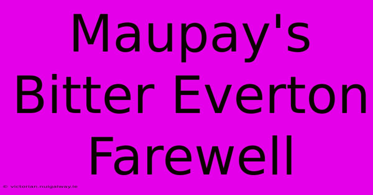 Maupay's Bitter Everton Farewell