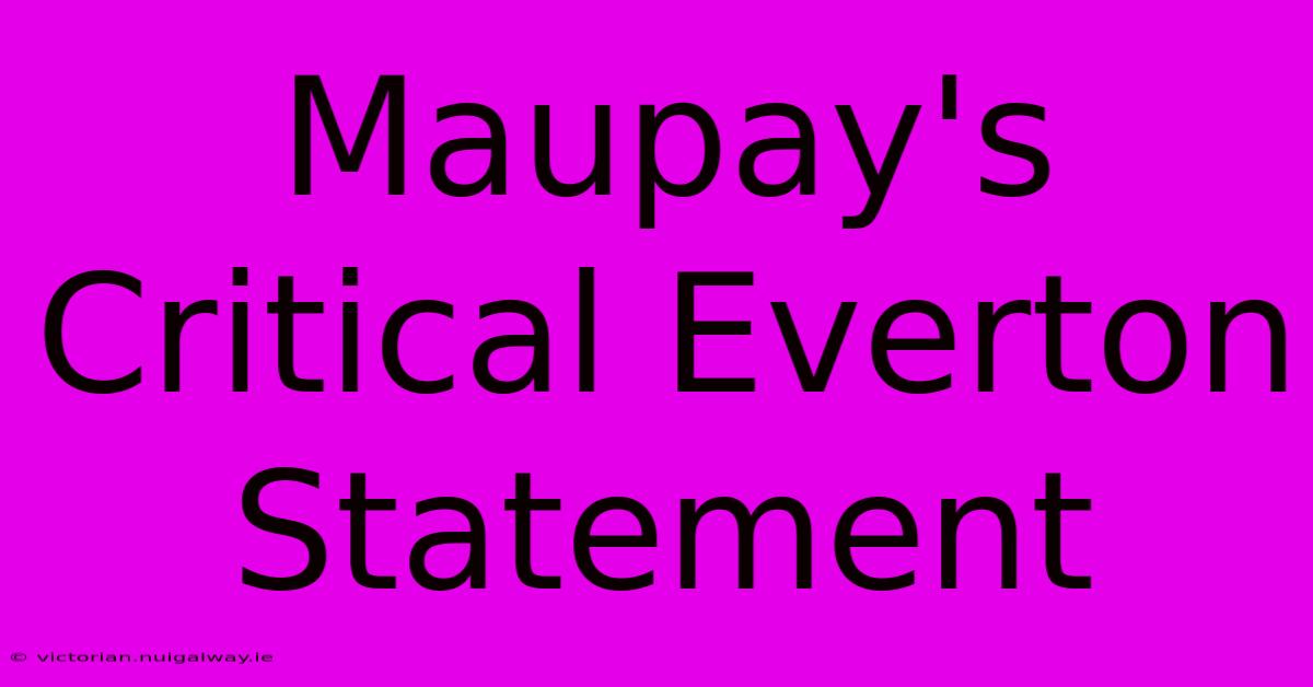 Maupay's Critical Everton Statement