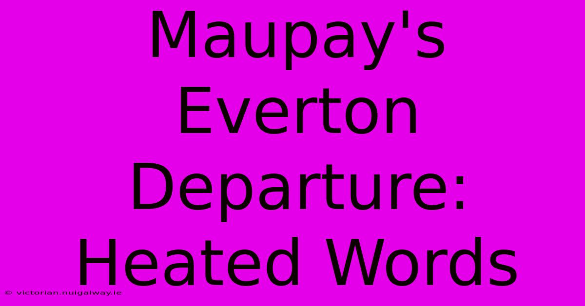 Maupay's Everton Departure: Heated Words