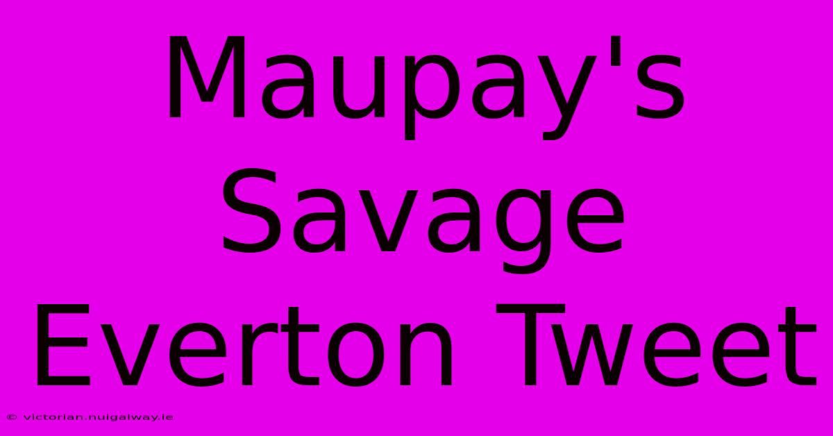 Maupay's Savage Everton Tweet